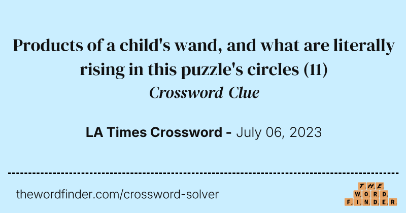 Products of a child's wand, and what are literally rising in this puzzle's circles crossword clue image