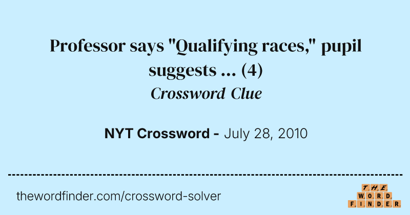 Professor says "Qualifying races," pupil suggests ... crossword clue image
