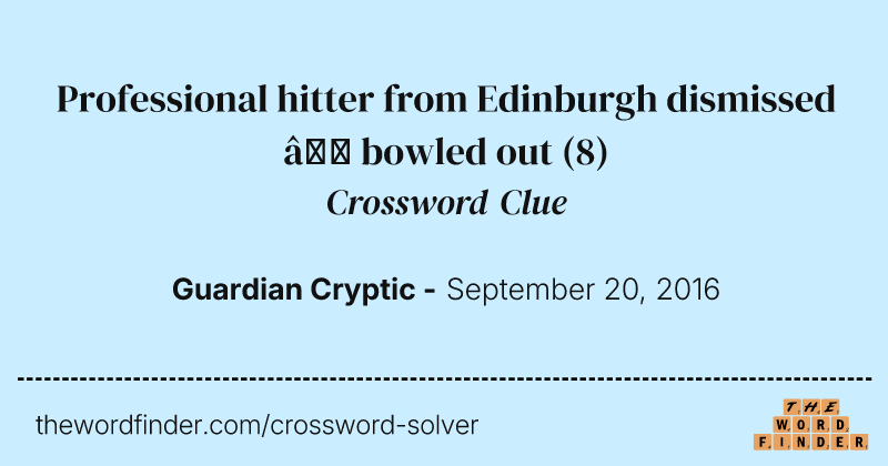 Professional hitter from Edinburgh dismissed — bowled out crossword clue image