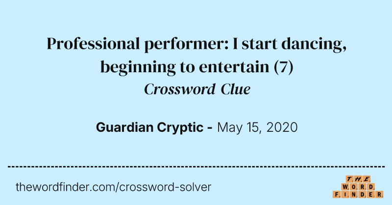 Professional performer: I start dancing, beginning to entertain crossword clue image