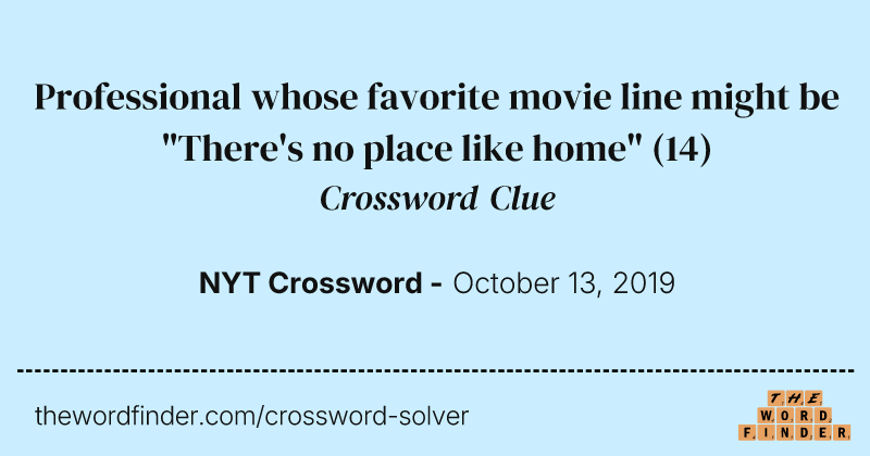 Professional whose favorite movie line might be "There's no place like home" crossword clue image