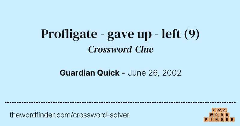 Profligate - gave up - left crossword clue image
