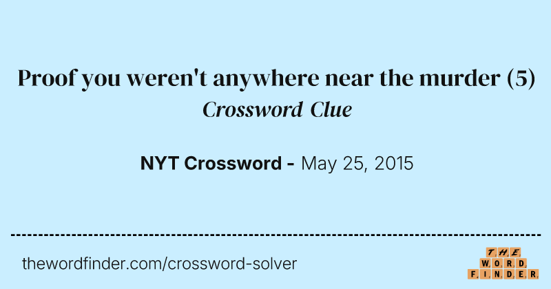 Proof you weren't anywhere near the murder crossword clue image