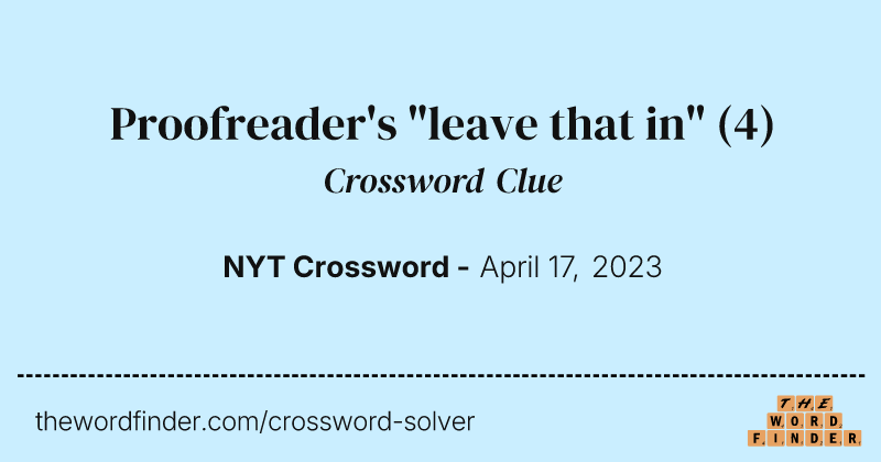 Proofreader's "leave that in" crossword clue image