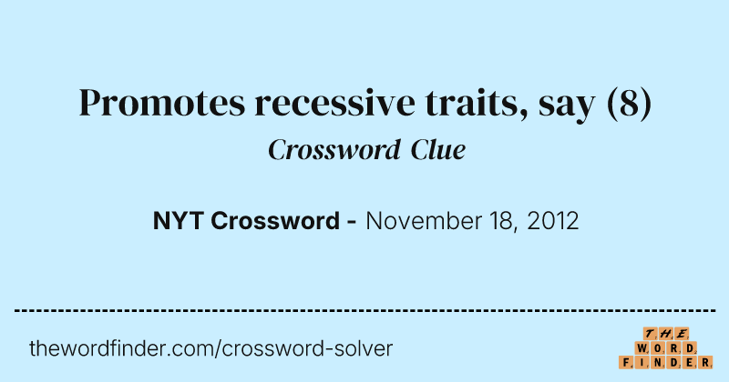Promotes recessive traits, say crossword clue image