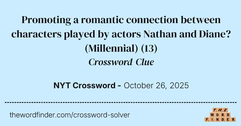 Promoting a romantic connection between characters played by actors Nathan and Diane? (Millennial) crossword clue image