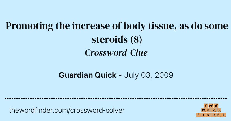 Promoting the increase of body tissue, as do some steroids crossword clue image