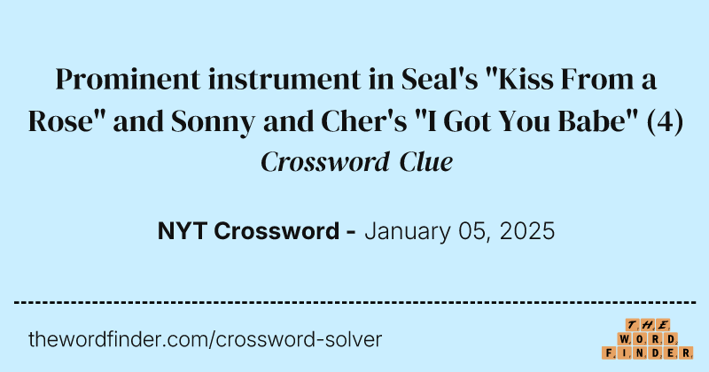 Prominent instrument in Seal's "Kiss From a Rose" and Sonny and Cher's "I Got You Babe" crossword clue image