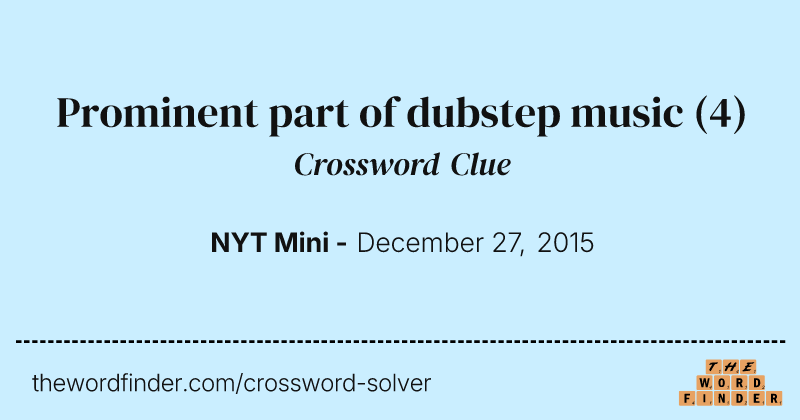 Prominent part of dubstep music crossword clue image