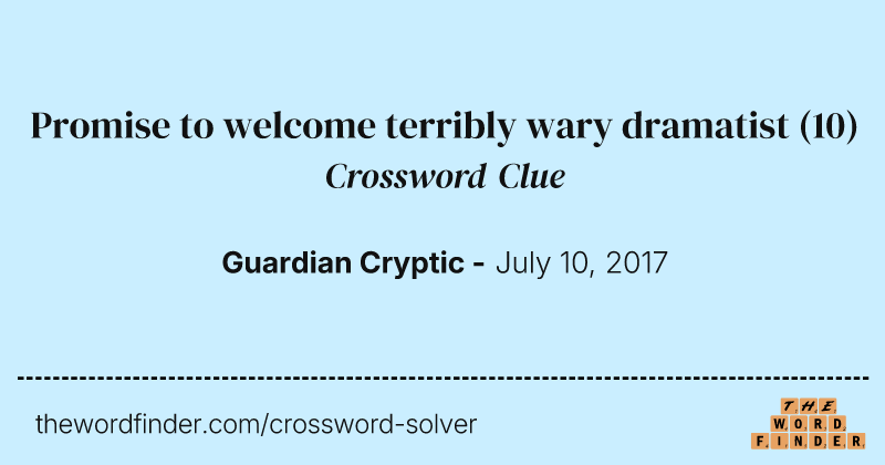 Promise to welcome terribly wary dramatist crossword clue image