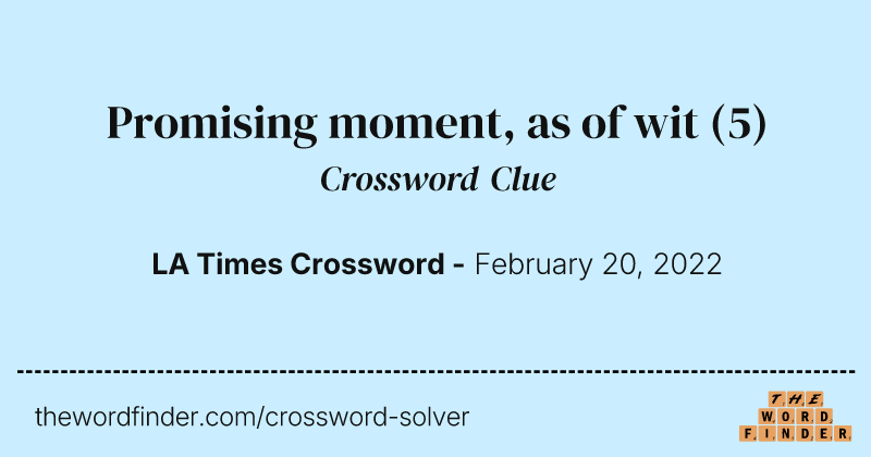 Promising moment, as of wit crossword clue image
