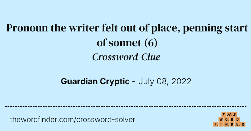 Pronoun the writer felt out of place, penning start of sonnet crossword clue image