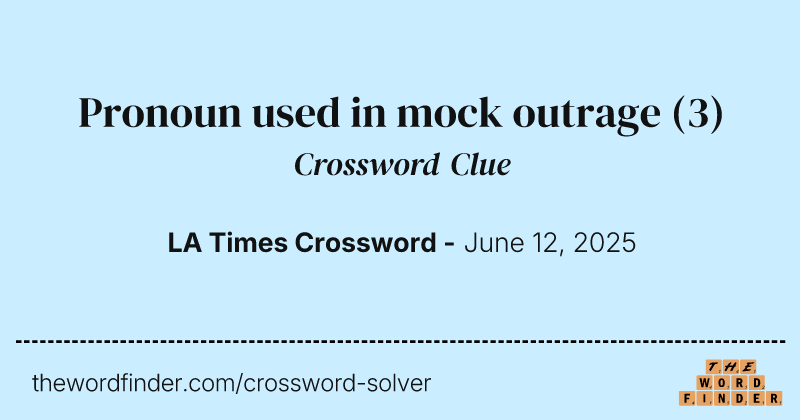 Pronoun used in mock outrage crossword clue image