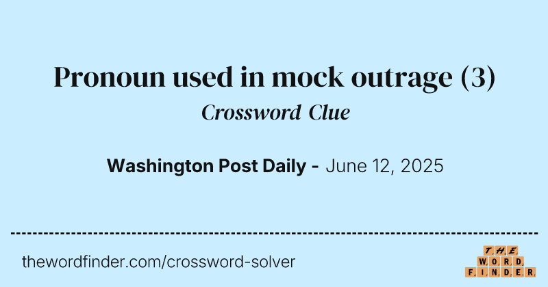 Pronoun used in mock outrage crossword clue image