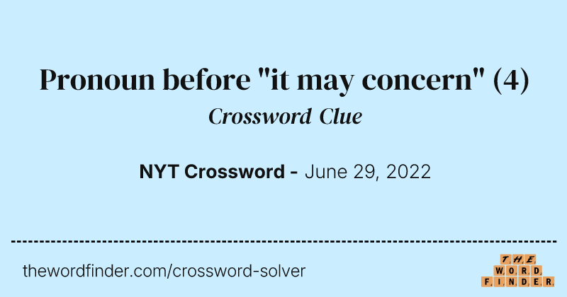 Pronoun before "it may concern" crossword clue image