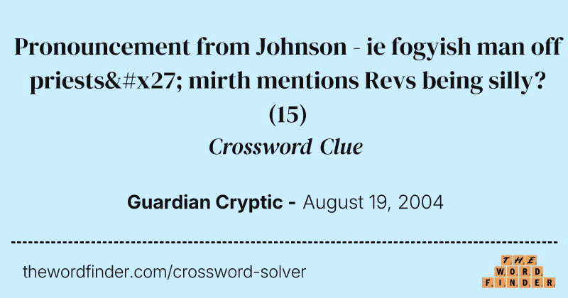 Pronouncement from Johnson - ie fogyish man off priests' mirth mentions Revs being silly? crossword clue image