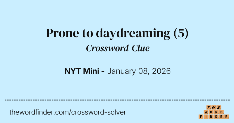 Prone to daydreaming crossword clue image