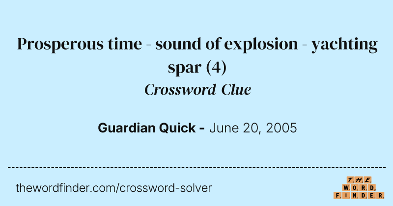 Prosperous time - sound of explosion - yachting spar crossword clue image