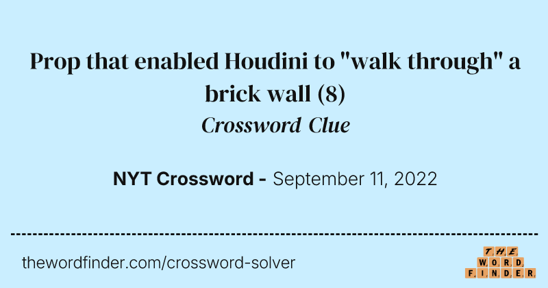 Prop that enabled Houdini to "walk through" a brick wall crossword clue image