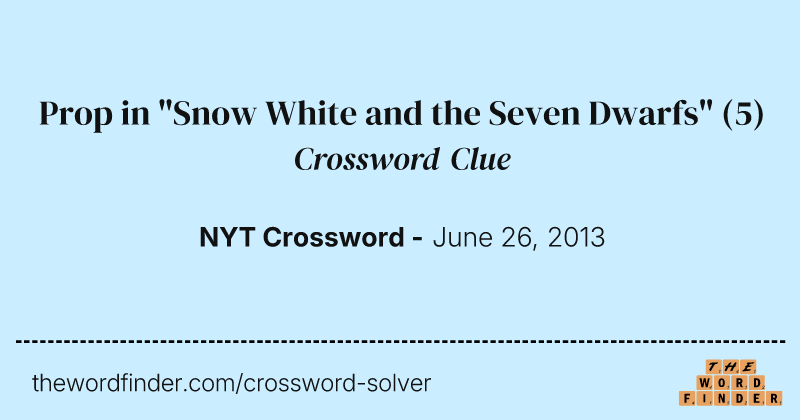 Prop in "Snow White and the Seven Dwarfs" crossword clue image