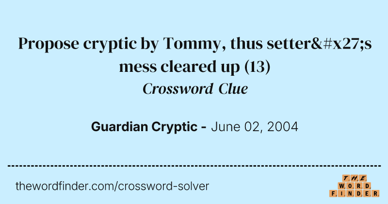 Propose cryptic by Tommy, thus setter's mess cleared up crossword clue image