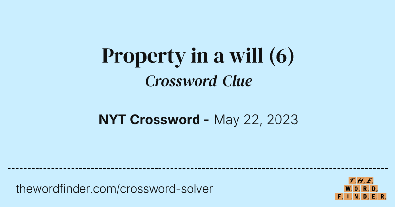 Property in a will crossword clue image