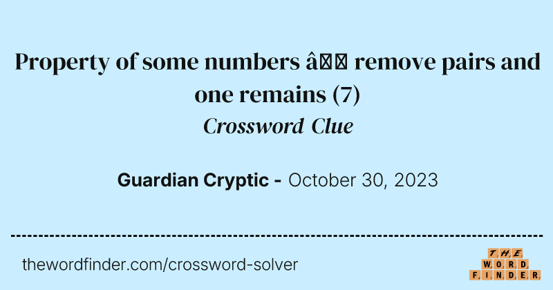 Property of some numbers – remove pairs and one remains crossword clue image