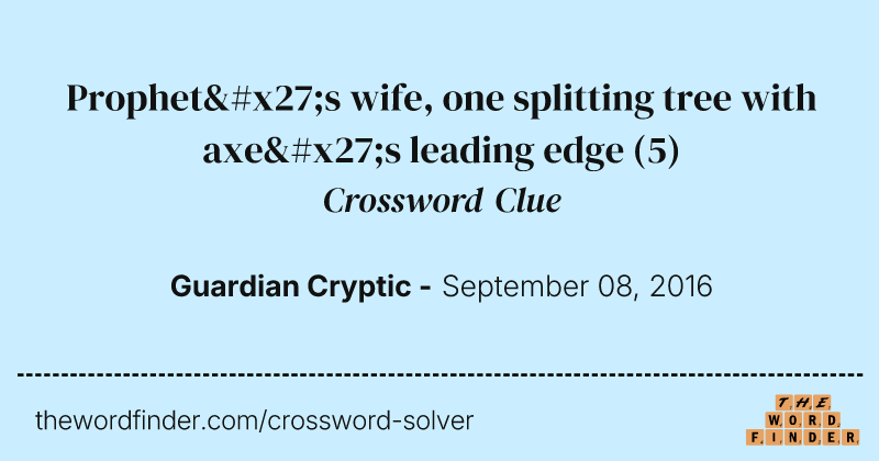 Prophet's wife, one splitting tree with axe's leading edge crossword clue image