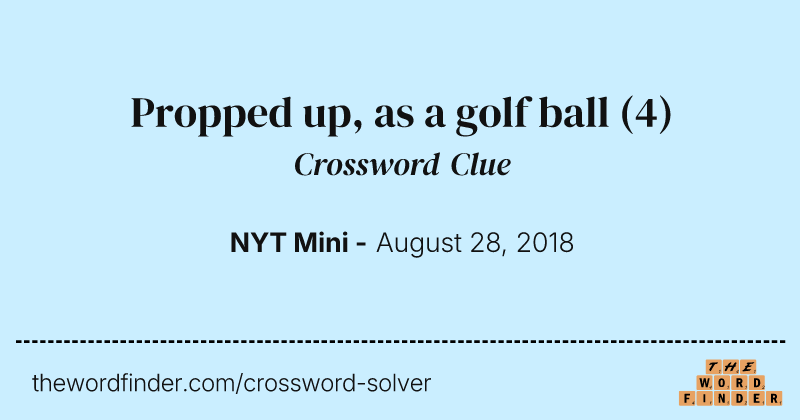 Propped up, as a golf ball crossword clue image