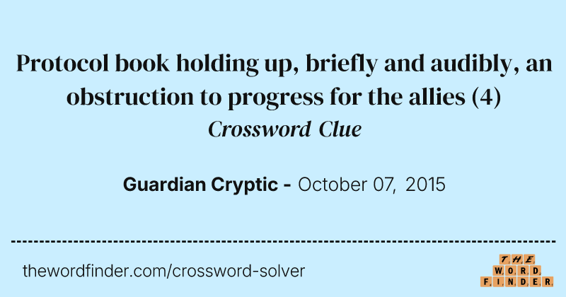 Protocol book holding up, briefly and audibly, an obstruction to progress for the allies crossword clue image