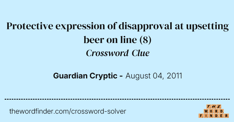 Protective expression of disapproval at upsetting beer on line crossword clue image