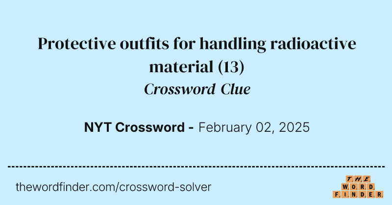 Protective outfits for handling radioactive material crossword clue image