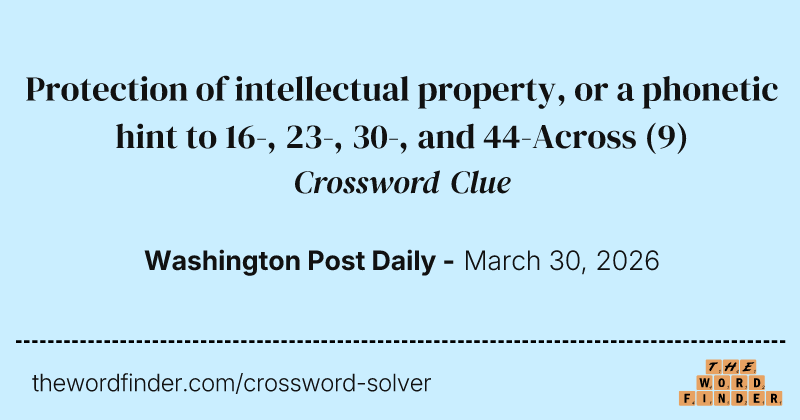 Protection of intellectual property, or a phonetic hint to 16-, 23-, 30-, and 44-Across crossword clue image