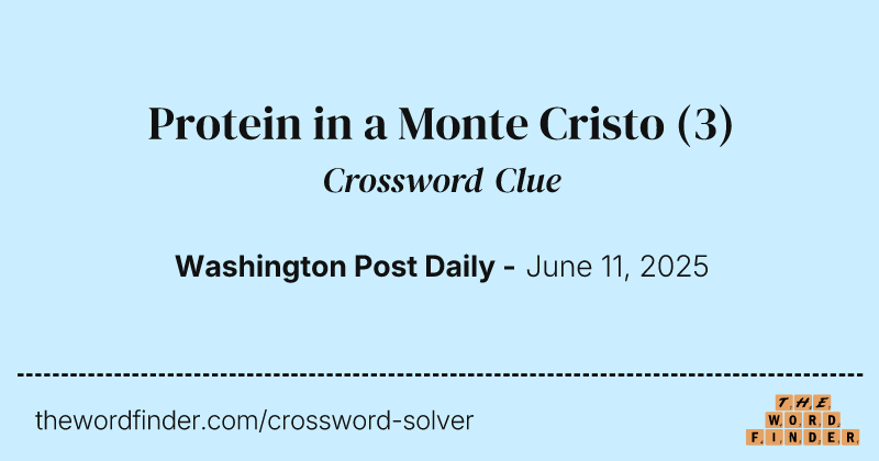 Protein in a Monte Cristo crossword clue image