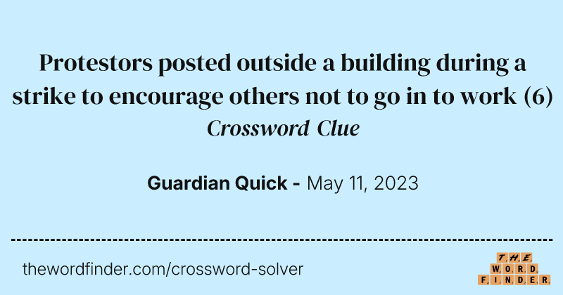 Protestors posted outside a building during a strike to encourage others not to go in to work crossword clue image