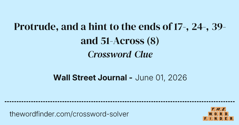 Protrude, and a hint to the ends of 17-, 24-, 39- and 51-Across crossword clue image