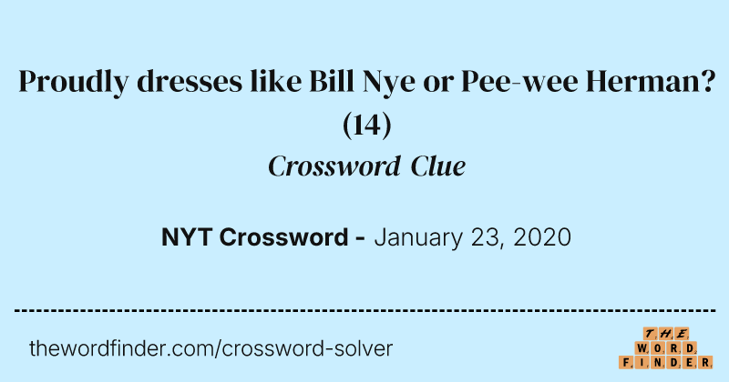Proudly dresses like Bill Nye or Pee-wee Herman? crossword clue image