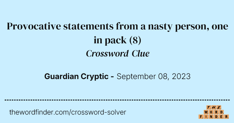 Provocative statements from a nasty person, one in pack crossword clue image
