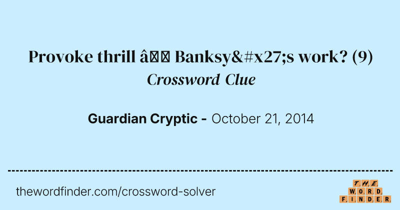Provoke thrill — Banksy's work? crossword clue image