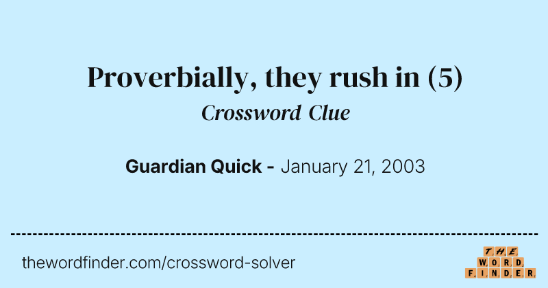 Proverbially, they rush in crossword clue image