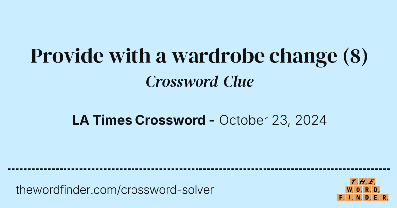 Provide with a wardrobe change crossword clue image