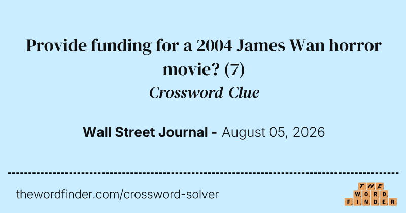 Provide funding for a 2004 James Wan horror movie? crossword clue image