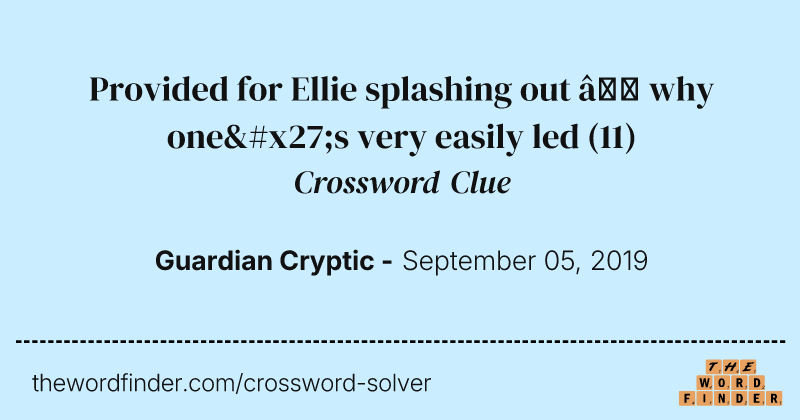 Provided for Ellie splashing out — why one's very easily led crossword clue image
