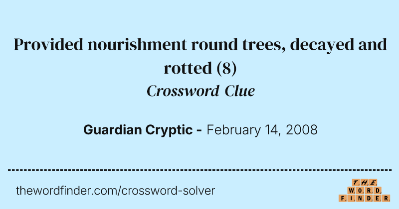 Provided nourishment round trees, decayed and rotted crossword clue image