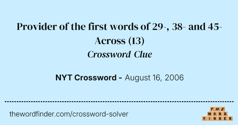 Provider of the first words of 29-, 38- and 45-Across crossword clue image