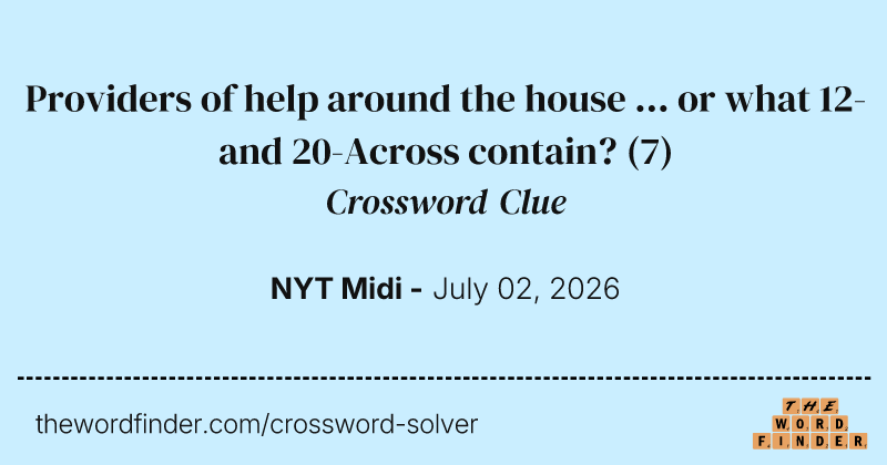 Providers of help around the house ... or what 12- and 20-Across contain? crossword clue image