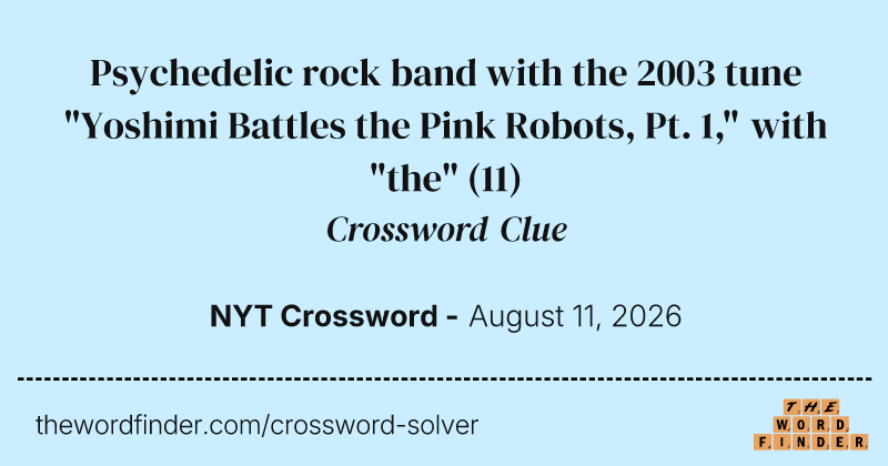 Psychedelic rock band with the 2003 tune "Yoshimi Battles the Pink Robots, Pt. 1," with "the" crossword clue image