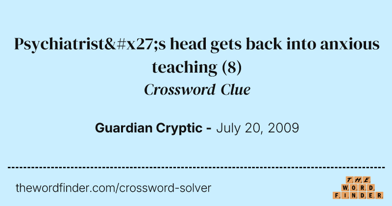 Psychiatrist's head gets back into anxious teaching crossword clue image