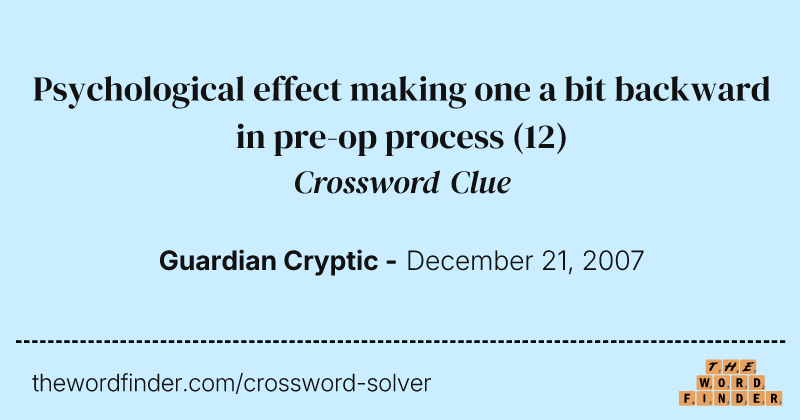 Psychological effect making one a bit backward in pre-op process crossword clue image