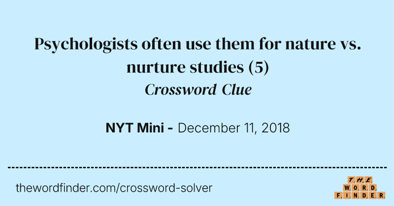Psychologists often use them for nature vs. nurture studies crossword clue image